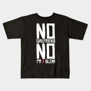 No Girlfriend No problem Kids T-Shirt